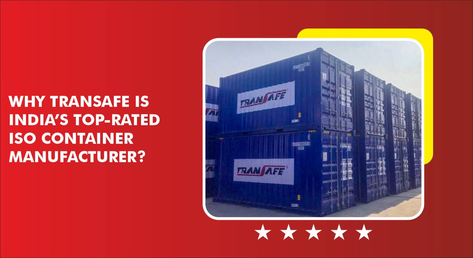 Why Transafe Is India’s Top-Rated ISO Container Manufacturer