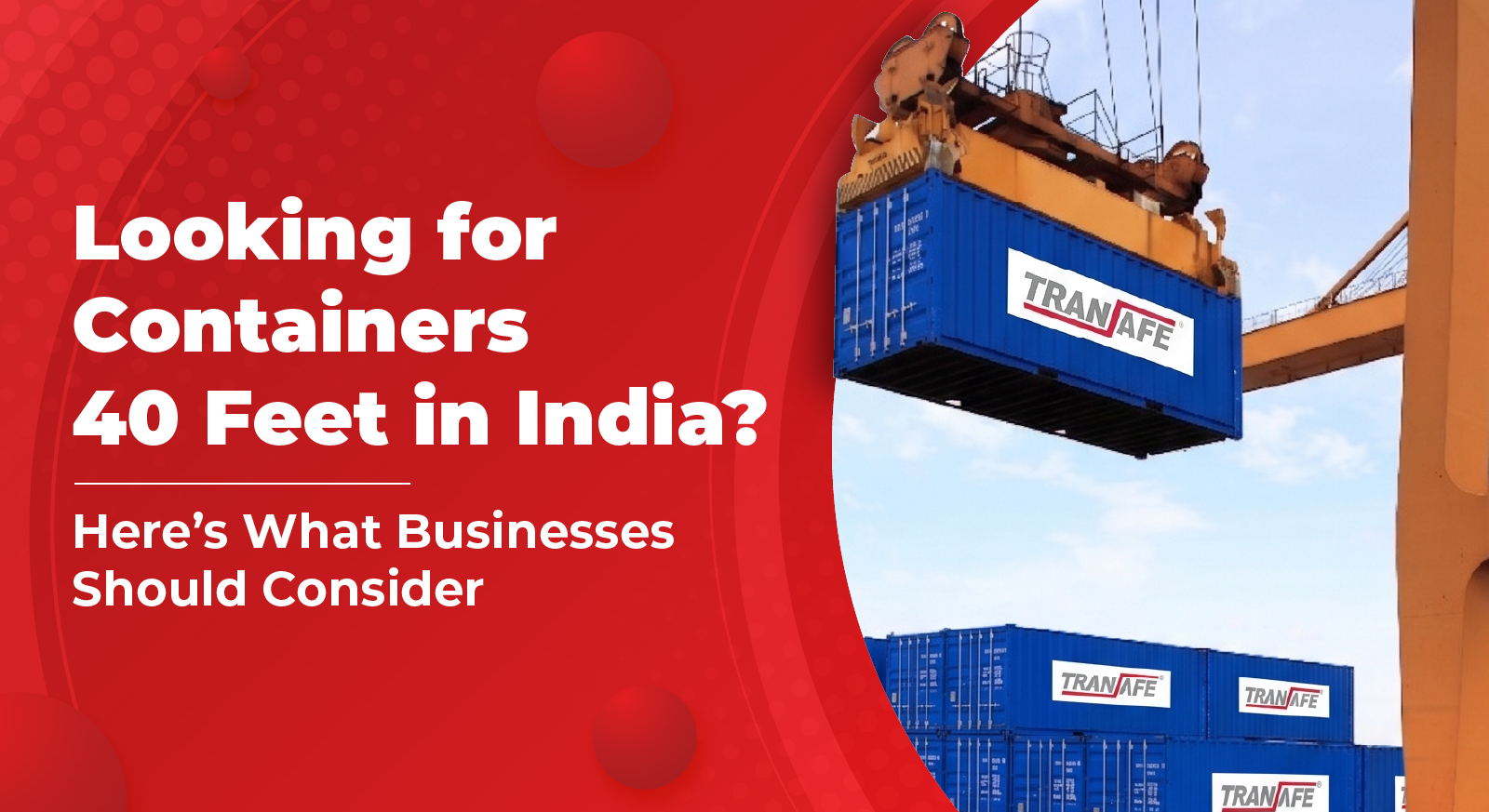 Looking for Containers 40 Feet in India? Here’s What Businesses Should Consider