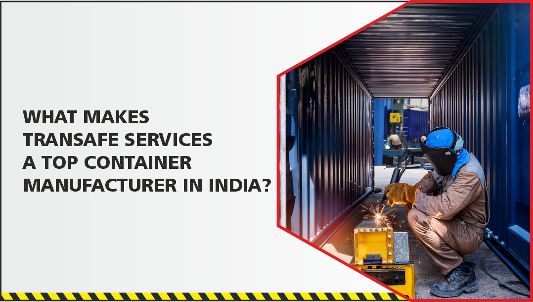 What Makes Transafe Services a Top Container Manufacturer in India?