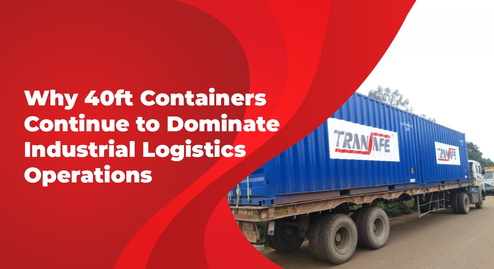 Why 40ft Containers Continue to Dominate Industrial Logistics Operations